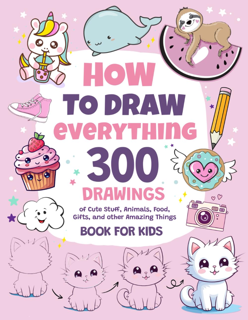 How To Draw Everything 300 Drawings of Cute Stuff Animals